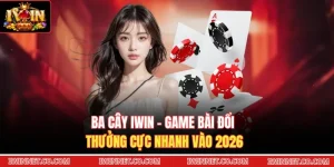 Ba Cây Iwin - Game Bài Đổi Thưởng Cực Nhanh Vào 2026