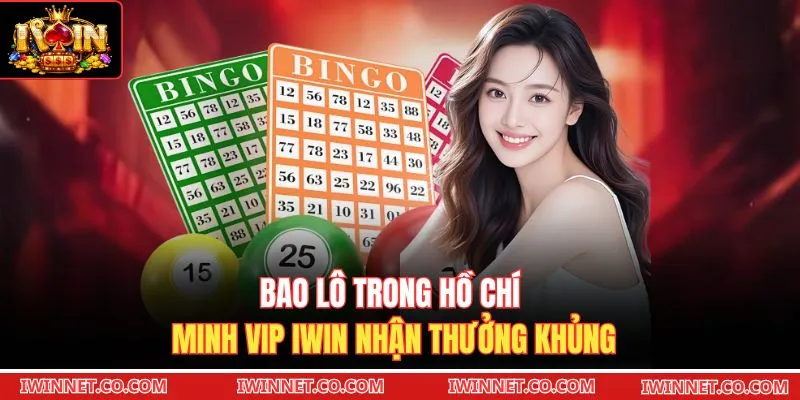 Bao lô trong Hồ Chí Minh VIP Iwin nhận thưởng khủng