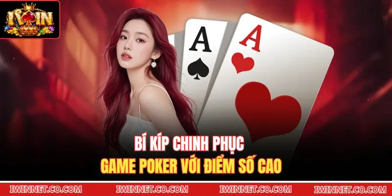 Bí kíp chinh phục game Poker với điểm số cao