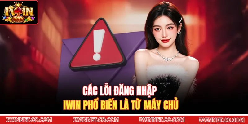 Các lỗi đăng nhập Iwin phổ biến là từ máy chủ