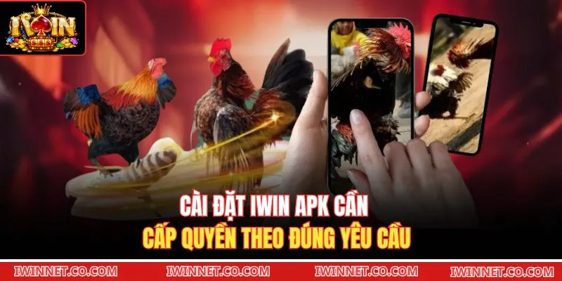 Cài đặt Iwin APK cần cấp quyền theo đúng yêu cầu