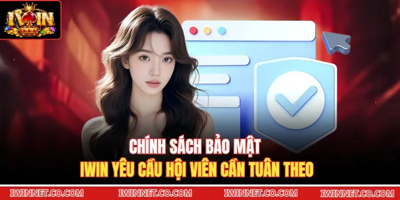 Chính sách bảo mật Iwin yêu cầu hội viên cần tuân theo