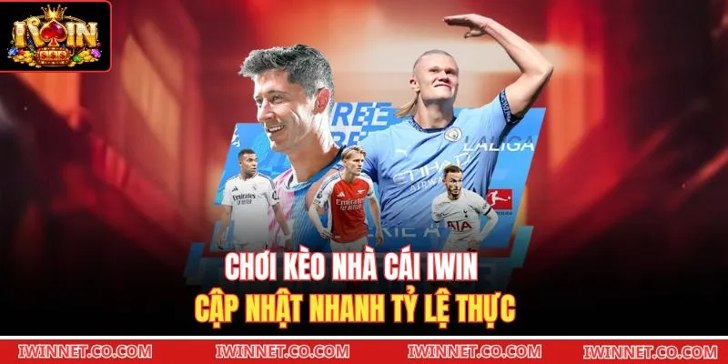 Chơi kèo nhà cái Iwin cập nhật nhanh tỷ lệ thực 