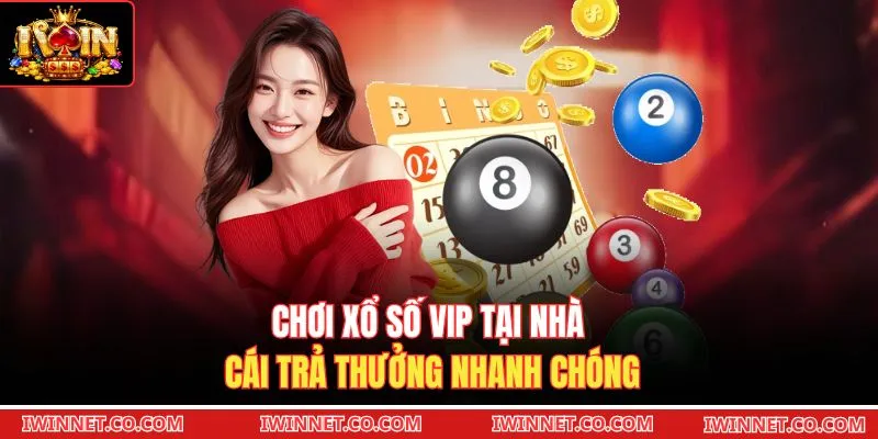 Chơi xổ số VIP tại nhà cái trả thưởng nhanh chóng 