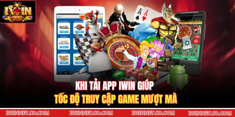 Khi tải app Iwin giúp tốc độ truy cập game mượt mà