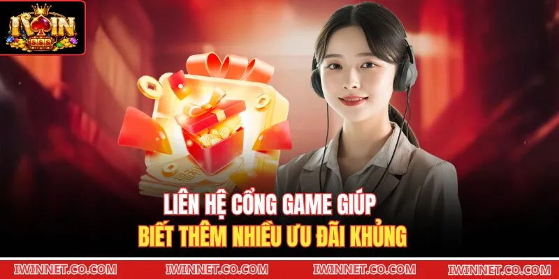 Liên hệ cổng game giúp biết thêm nhiều ưu đãi khủng