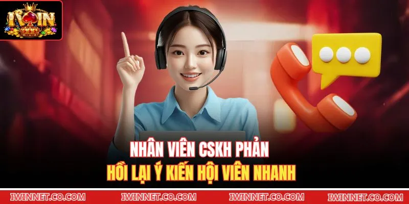 Nhân viên CSKH phản hồi lại ý kiến hội viên nhanh