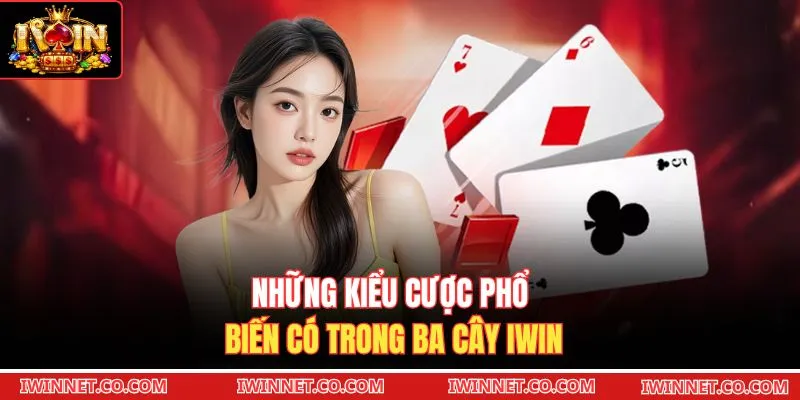 Những kiểu cược phổ biến có trong Ba Cây Iwin