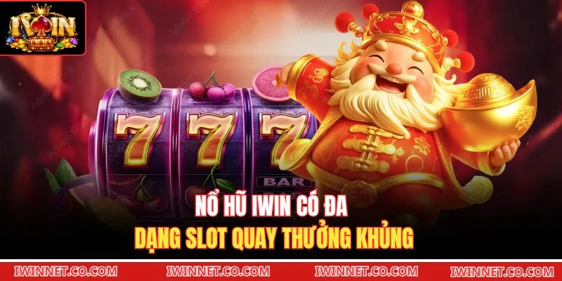 Nổ Hũ Iwin có đa dạng slot quay thưởng khủng 