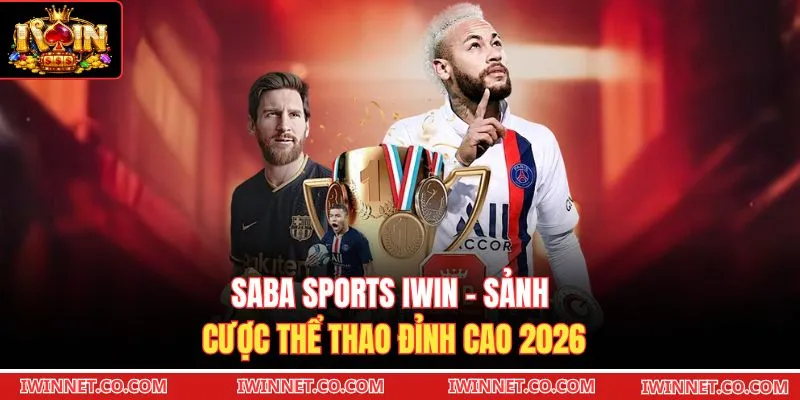 Saba Sports Iwin - Sảnh Cược Thể Thao Đỉnh Cao 2026