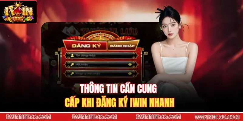 Thông tin cần cung cấp khi đăng ký Iwin nhanh
