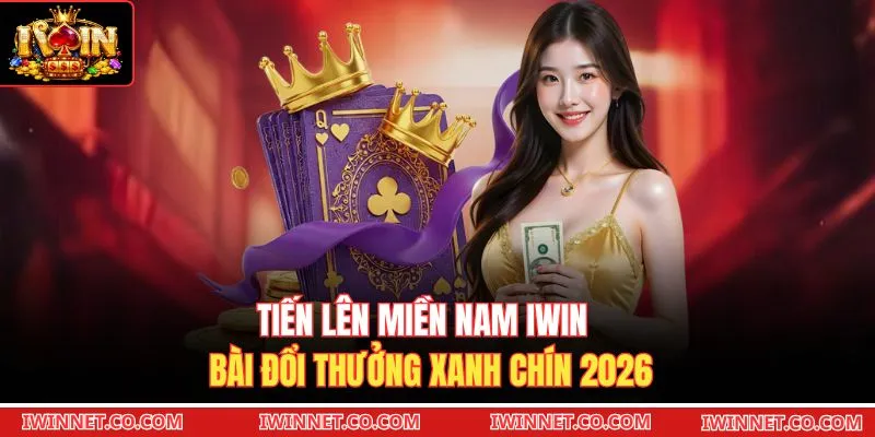 Tiến Lên Miền Nam Iwin - Bài Đổi Thưởng Xanh Chín 2026