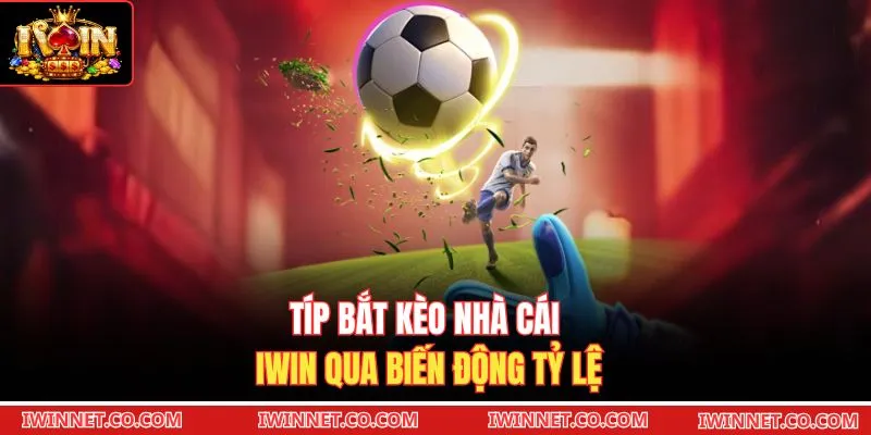 Típ bắt kèo nhà cái Iwin qua biến động tỷ lệ