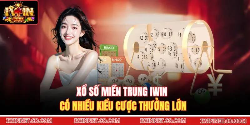 Xổ số miền Trung Iwin có nhiều kiểu cược thưởng lớn 
