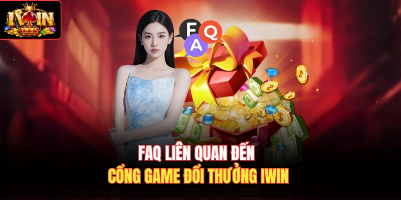 FAQ liên quan đến cổng game đổi thưởng Iwin
