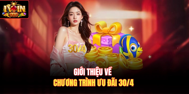 Giới thiệu về chương trình ưu đãi 30/4