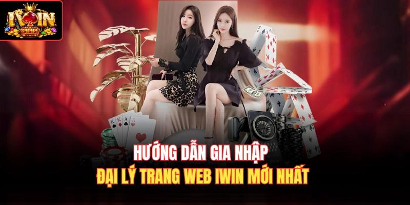Hướng dẫn gia nhập đại lý trang web Iwin mới nhất