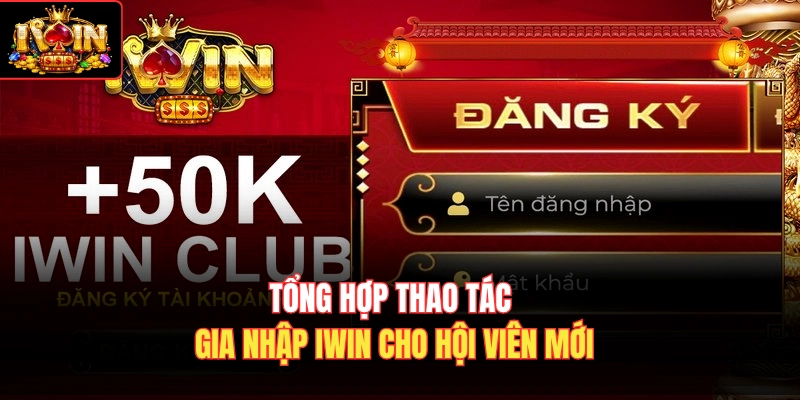 Tổng hợp thao tác gia nhập Iwin cho hội viên mới