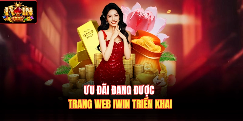 Ưu đãi đang được trang web Iwin triển khai